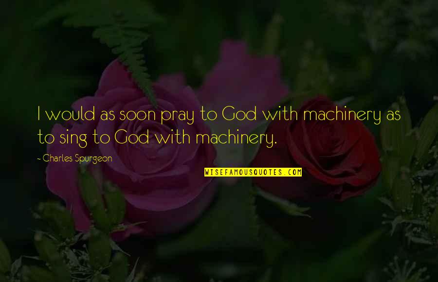 Pray Quotes By Charles Spurgeon: I would as soon pray to God with