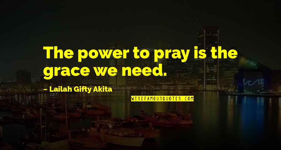 Pray Quotes By Lailah Gifty Akita: The power to pray is the grace we