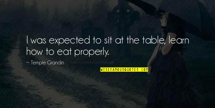 Pray Silently Quotes By Temple Grandin: I was expected to sit at the table,