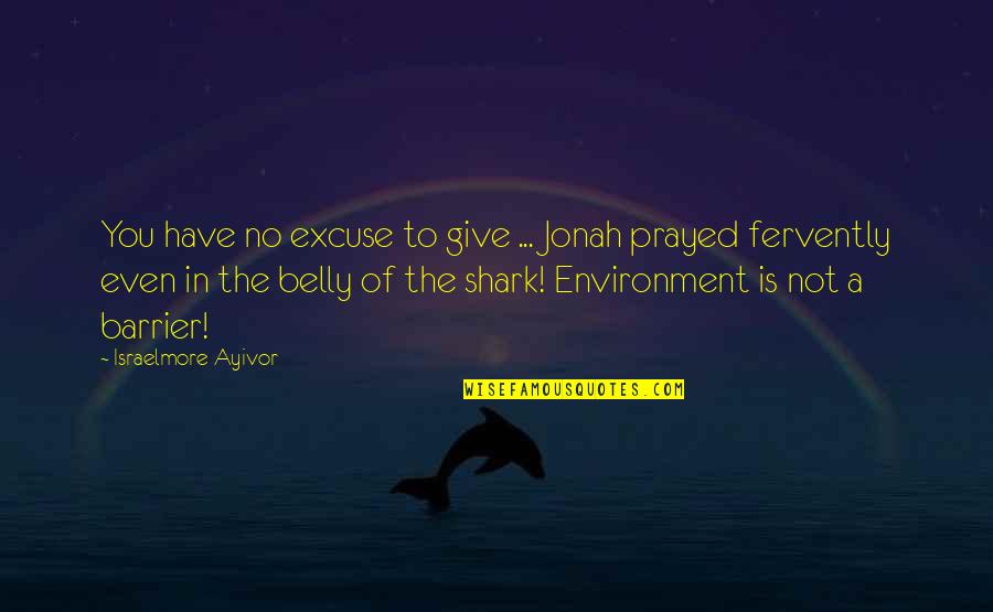 Pray So Hard Quotes By Israelmore Ayivor: You have no excuse to give ... Jonah