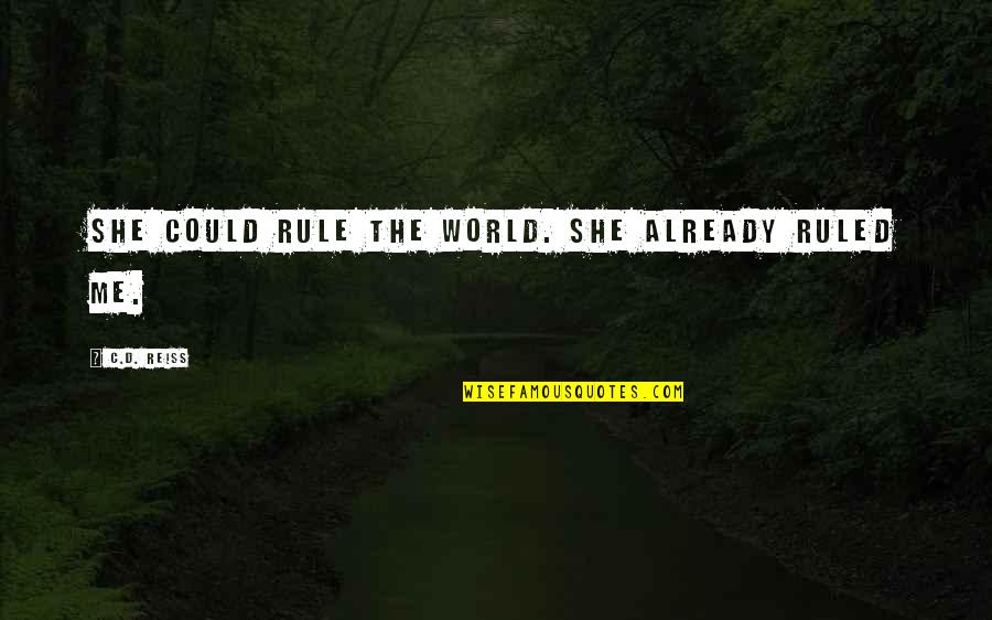 Pray That The Lord Will Expose Intentions Quotes By C.D. Reiss: She could rule the world. She already ruled