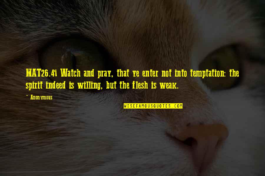 Pray That You Enter Quotes By Anonymous: MAT26.41 Watch and pray, that ye enter not