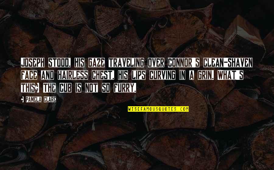 Pray That Your Flight Quotes By Pamela Clare: Joseph stood, his gaze traveling over Connor's clean-shaven
