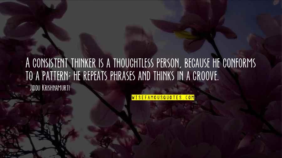 Pray The Devil Back To Hell Quotes By Jiddu Krishnamurti: A consistent thinker is a thoughtless person, because