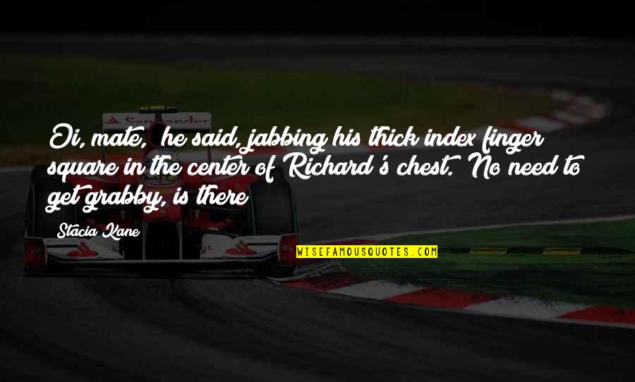 Pray The Devil Back To Hell Quotes By Stacia Kane: Oi, mate," he said, jabbing his thick index