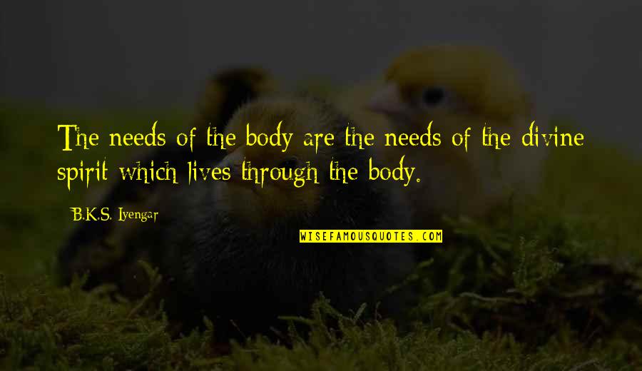 Pray To Get Better Quotes By B.K.S. Iyengar: The needs of the body are the needs