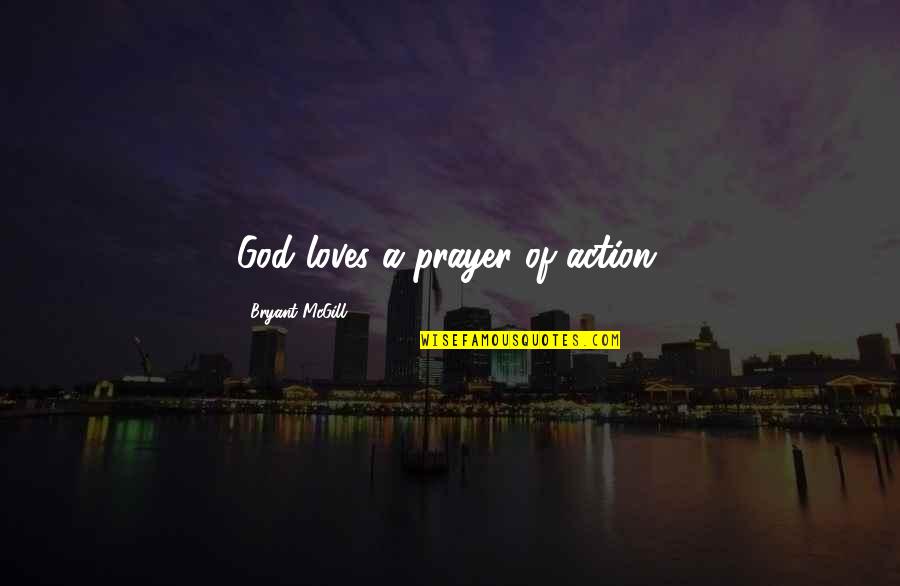 Prayer And Action Quotes By Bryant McGill: God loves a prayer of action.