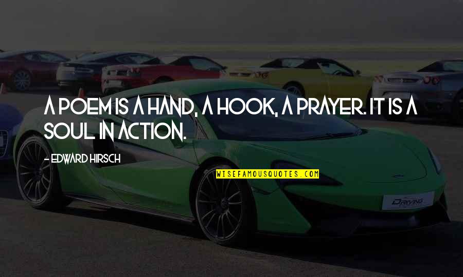 Prayer And Action Quotes By Edward Hirsch: A poem is a hand, a hook, a