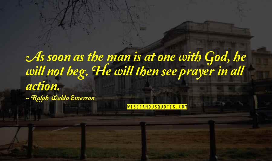 Prayer And Action Quotes By Ralph Waldo Emerson: As soon as the man is at one
