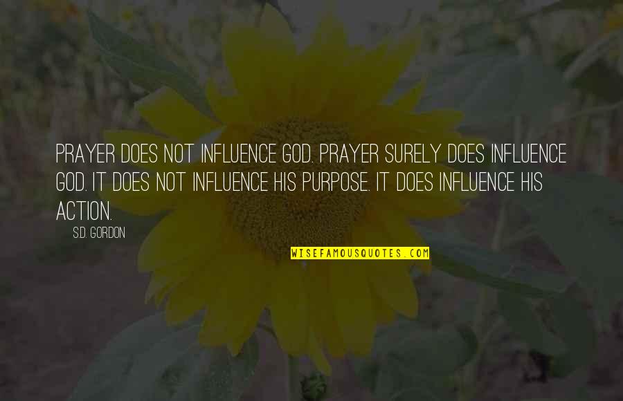 Prayer And Action Quotes By S.D. Gordon: Prayer does not influence God. Prayer surely does