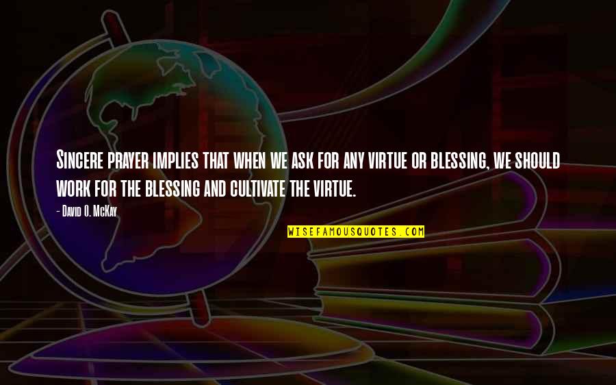 Prayer And Blessing Quotes By David O. McKay: Sincere prayer implies that when we ask for Prayer And Blessing Quotes By David O. McKay: Sincere prayer implies that when we ask for