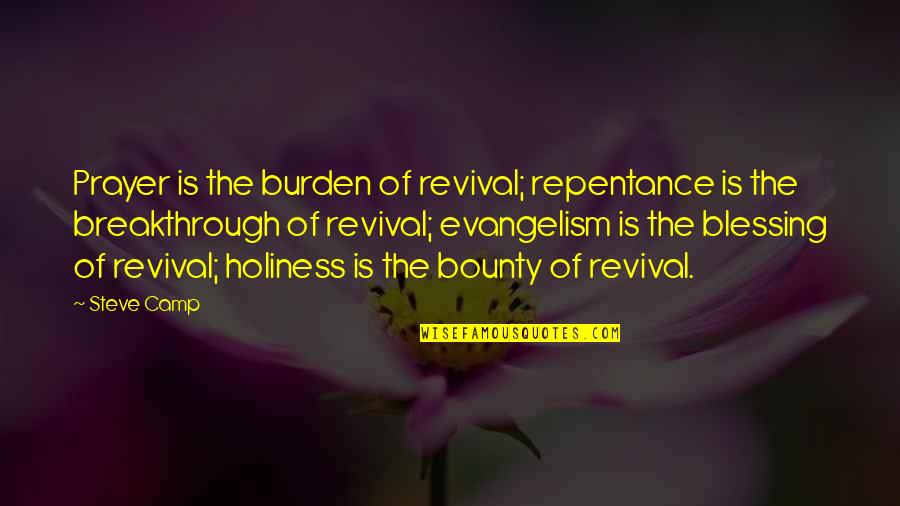 Prayer And Blessing Quotes By Steve Camp: Prayer is the burden of revival; repentance is Prayer And Blessing Quotes By Steve Camp: Prayer is the burden of revival; repentance is
