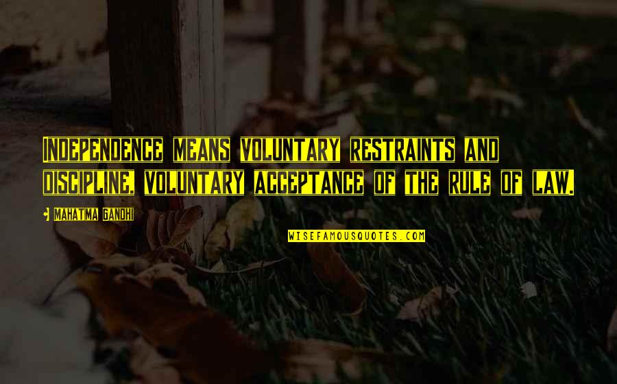 Prayer And Calvinism Quotes By Mahatma Gandhi: Independence means voluntary restraints and discipline, voluntary acceptance Prayer And Calvinism Quotes By Mahatma Gandhi: Independence means voluntary restraints and discipline, voluntary acceptance