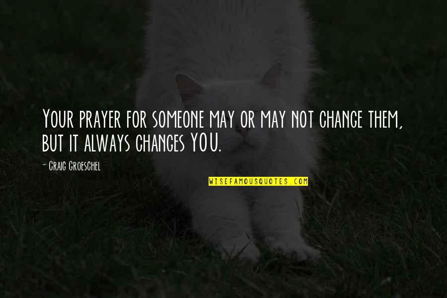 Prayer And Change Quotes By Craig Groeschel: Your prayer for someone may or may not