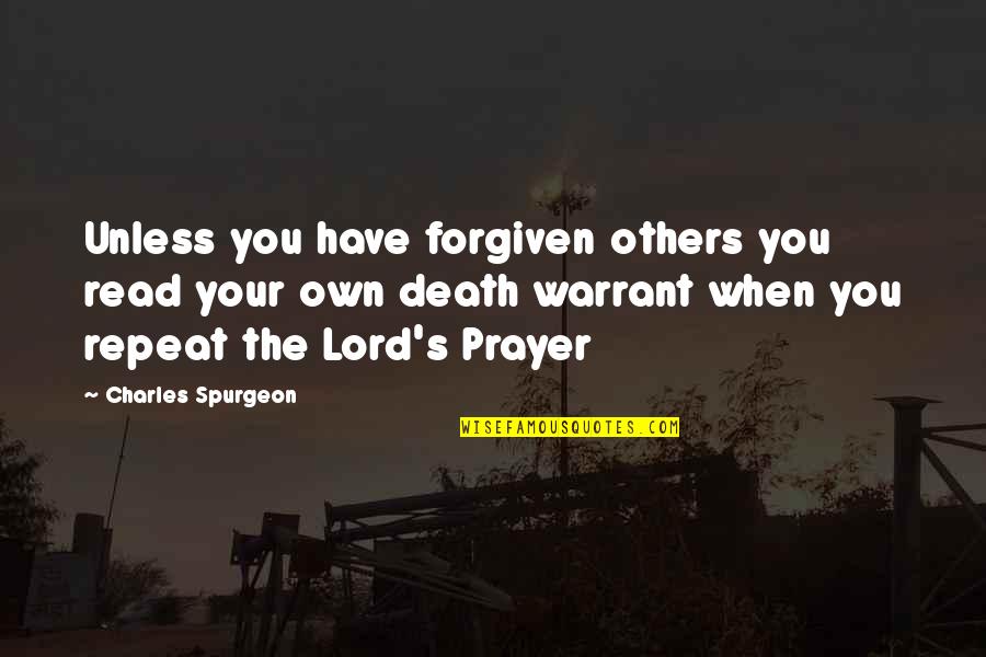 Prayer And Death Quotes By Charles Spurgeon: Unless you have forgiven others you read your