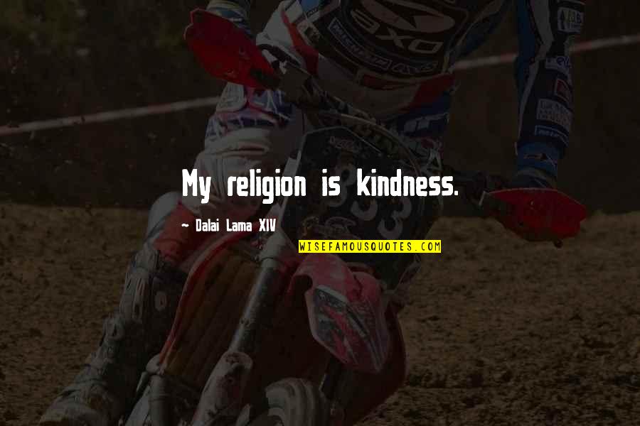 Prayer And Death Quotes By Dalai Lama XIV: My religion is kindness.