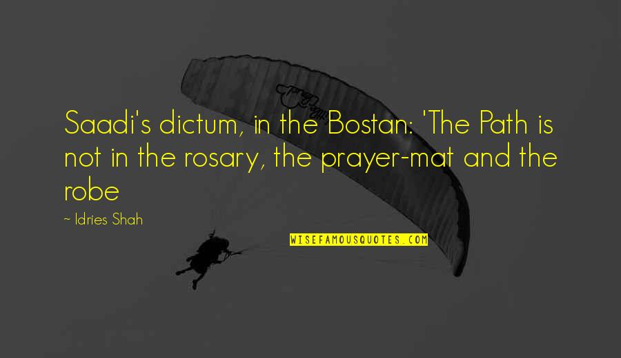 Prayer And Death Quotes By Idries Shah: Saadi's dictum, in the Bostan: 'The Path is