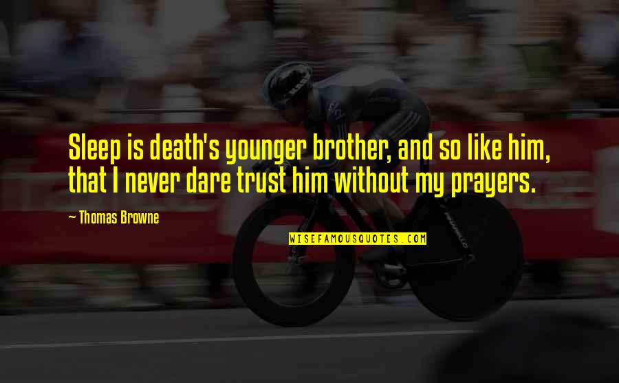 Prayer And Death Quotes By Thomas Browne: Sleep is death's younger brother, and so like