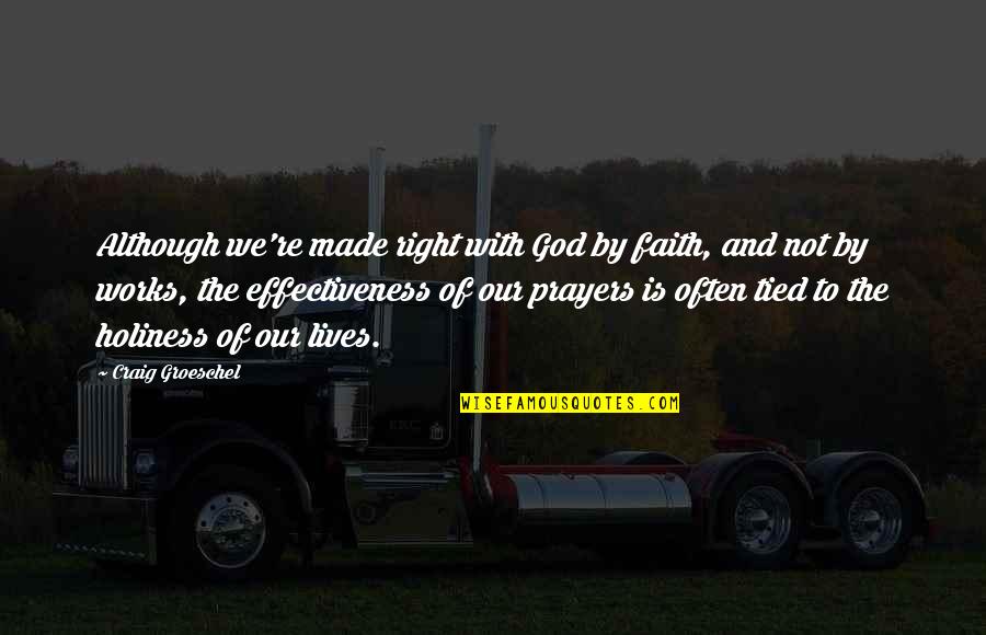 Prayer And Faith Quotes By Craig Groeschel: Although we're made right with God by faith,