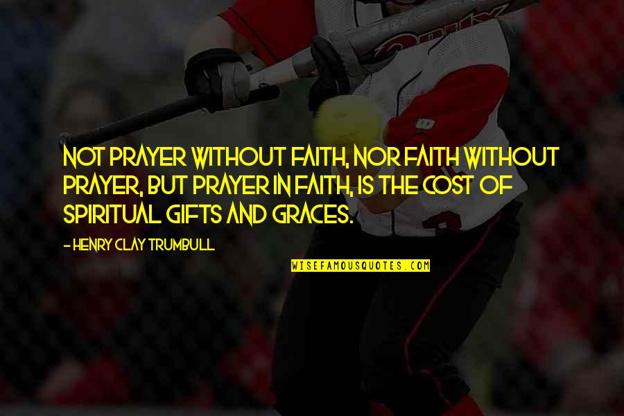 Prayer And Faith Quotes By Henry Clay Trumbull: Not prayer without faith, nor faith without prayer,