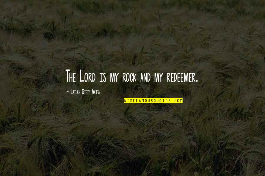 Prayer And Faith Quotes By Lailah Gifty Akita: The Lord is my rock and my redeemer.