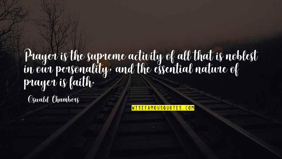 Prayer And Faith Quotes By Oswald Chambers: Prayer is the supreme activity of all that