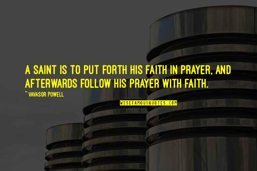 Prayer And Faith Quotes By Vavasor Powell: A saint is to put forth his faith