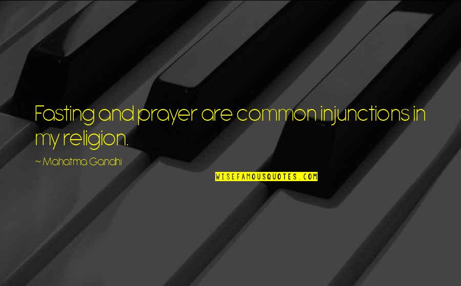 Prayer And Fasting Quotes By Mahatma Gandhi: Fasting and prayer are common injunctions in my Prayer And Fasting Quotes By Mahatma Gandhi: Fasting and prayer are common injunctions in my