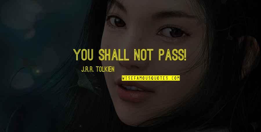 Prayer And Friendship Quotes By J.R.R. Tolkien: You shall not pass!
