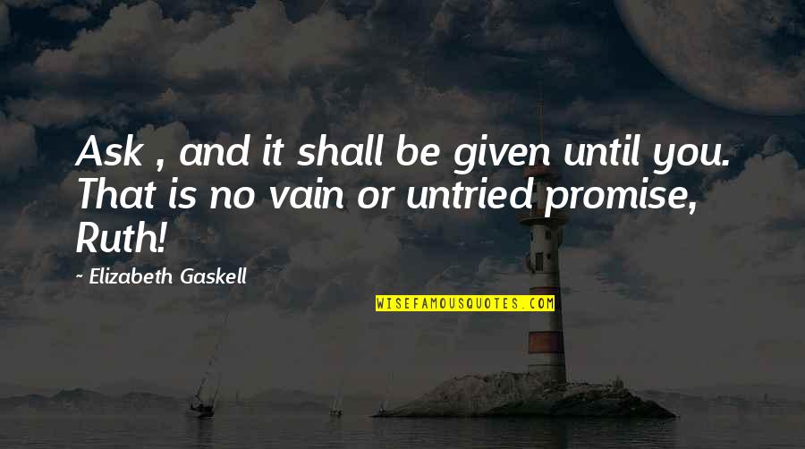 Prayer And Inspirational Quotes By Elizabeth Gaskell: Ask , and it shall be given until