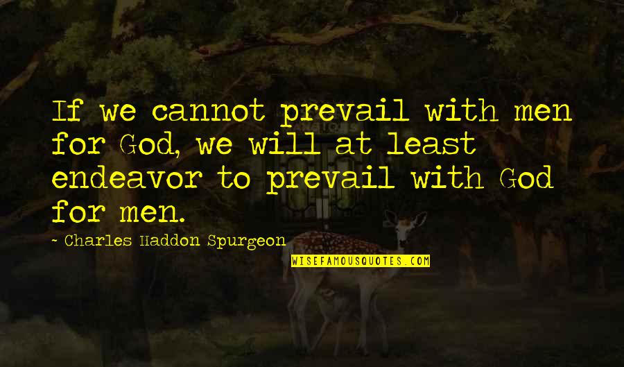 Prayer And Intercession Quotes By Charles Haddon Spurgeon: If we cannot prevail with men for God,