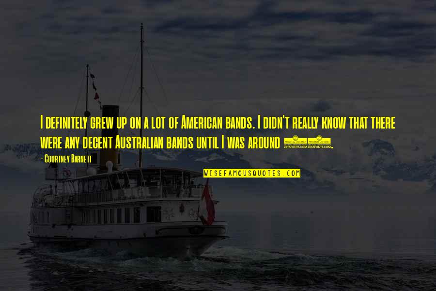 Prayer And Intercession Quotes By Courtney Barnett: I definitely grew up on a lot of Prayer And Intercession Quotes By Courtney Barnett: I definitely grew up on a lot of