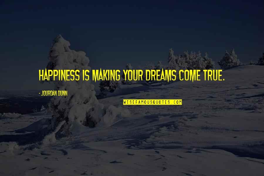 Prayer And Interiority Quotes By Jourdan Dunn: Happiness is making your dreams come true.