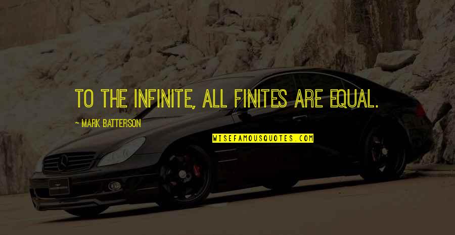 Prayer And Miracles Quotes By Mark Batterson: To the infinite, all finites are equal.