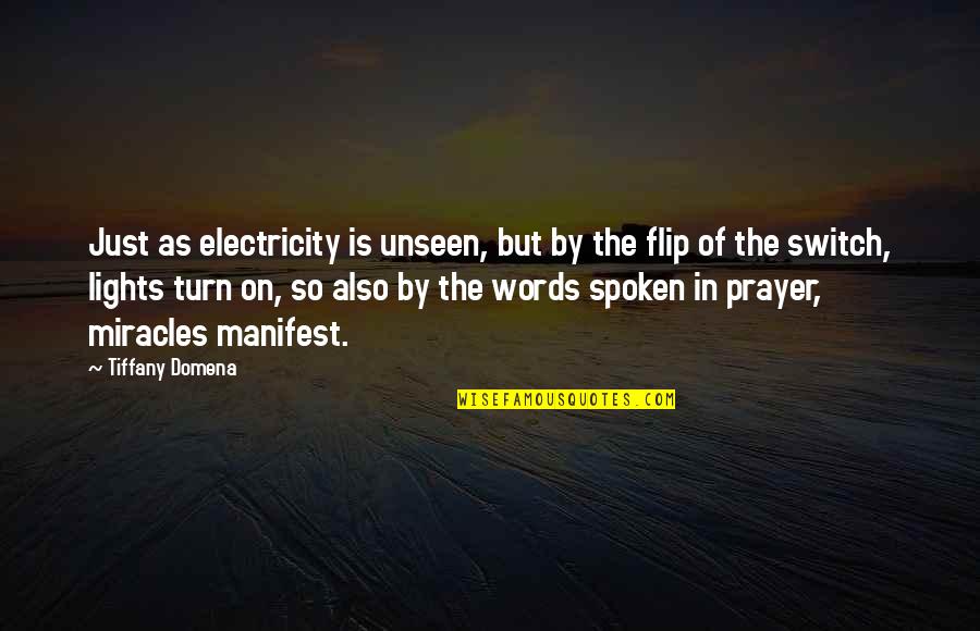 Prayer And Miracles Quotes By Tiffany Domena: Just as electricity is unseen, but by the