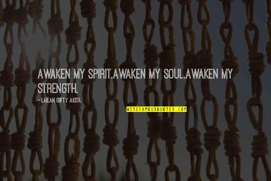 Prayer And Strength Quotes By Lailah Gifty Akita: Awaken my spirit.Awaken my soul.Awaken my strength.