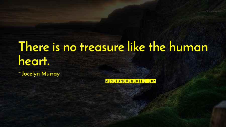 Prayer And Thanksgiving Quotes By Jocelyn Murray: There is no treasure like the human heart.