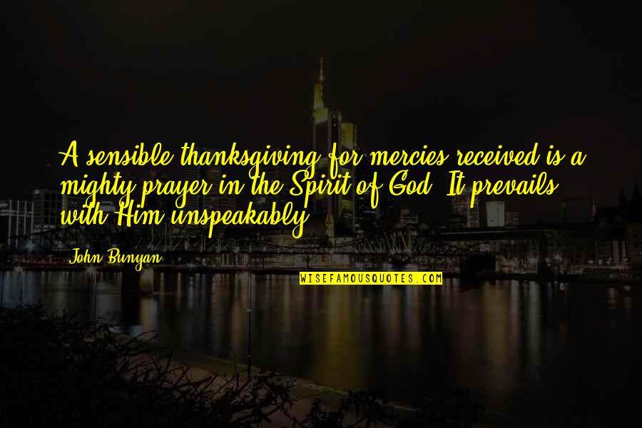 Prayer And Thanksgiving Quotes By John Bunyan: A sensible thanksgiving for mercies received is a
