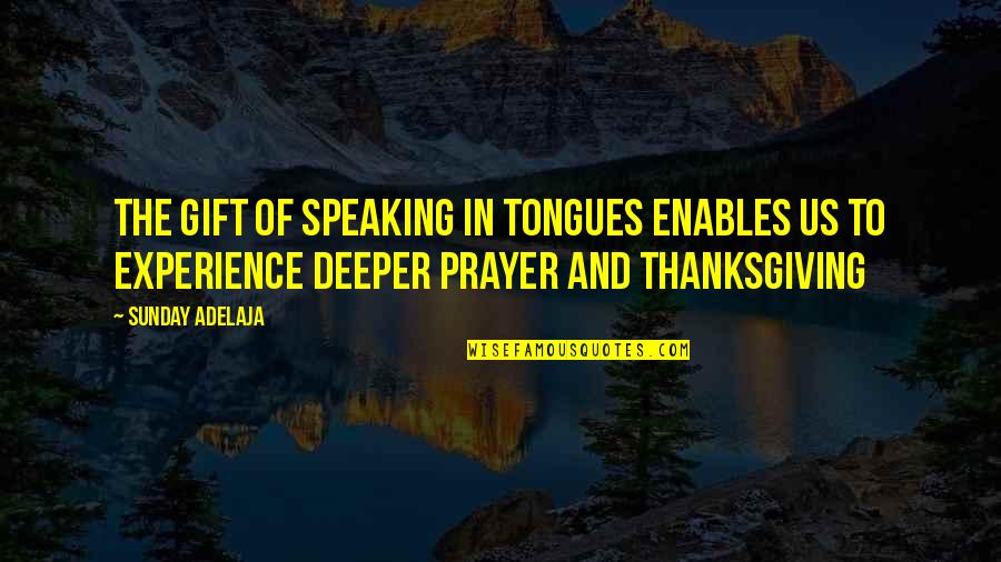 Prayer And Thanksgiving Quotes By Sunday Adelaja: The gift of speaking in tongues enables us