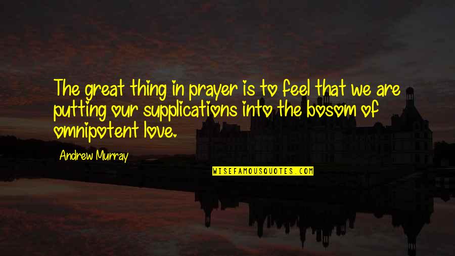 Prayer Andrew Murray Quotes By Andrew Murray: The great thing in prayer is to feel