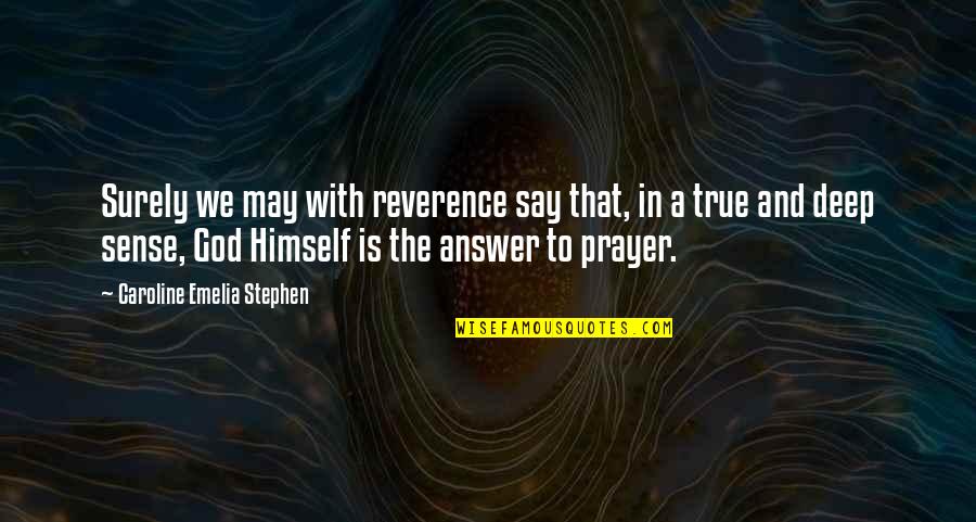 Prayer Answer Quotes By Caroline Emelia Stephen: Surely we may with reverence say that, in