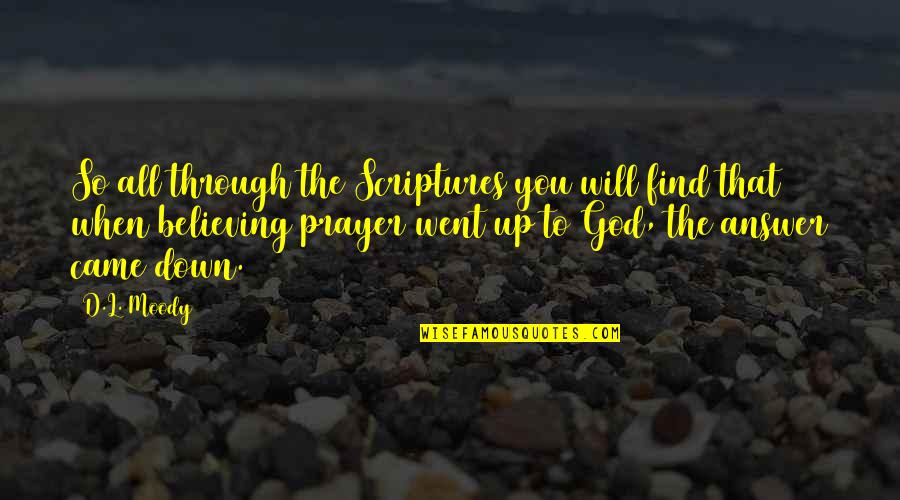 Prayer Answer Quotes By D.L. Moody: So all through the Scriptures you will find