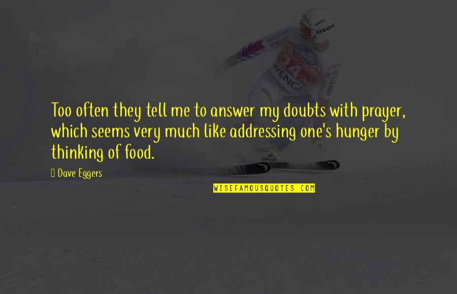 Prayer Answer Quotes By Dave Eggers: Too often they tell me to answer my