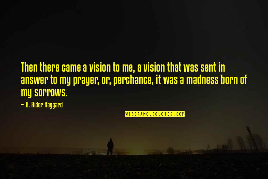 Prayer Answer Quotes By H. Rider Haggard: Then there came a vision to me, a