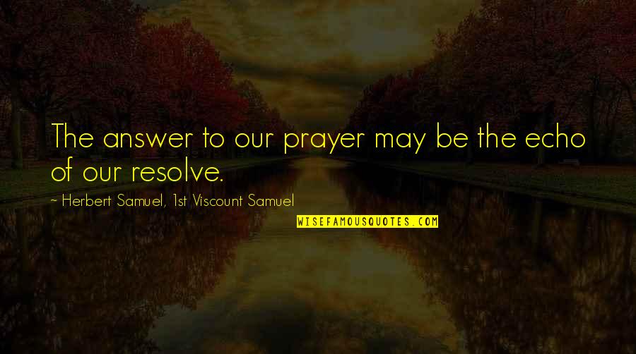 Prayer Answer Quotes By Herbert Samuel, 1st Viscount Samuel: The answer to our prayer may be the