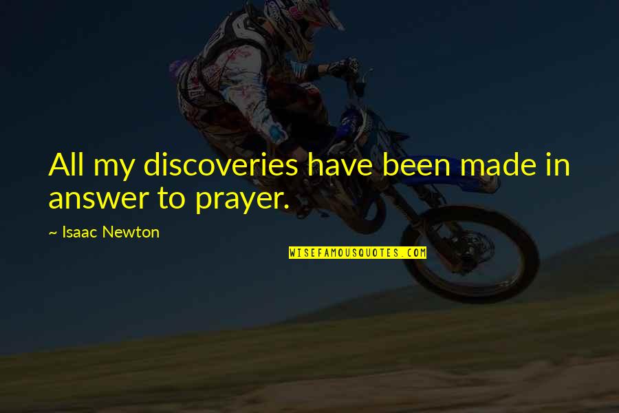 Prayer Answer Quotes By Isaac Newton: All my discoveries have been made in answer
