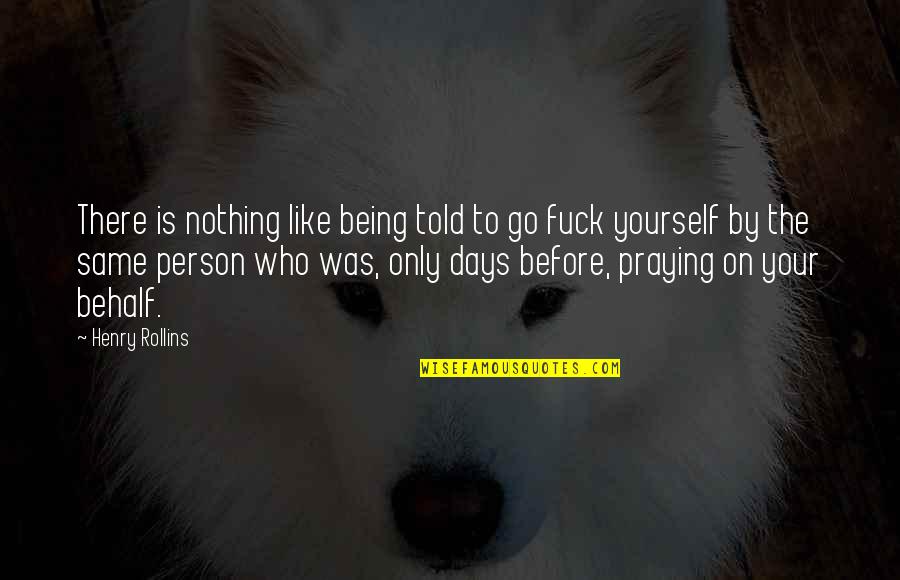 Prayer Atheist Quotes By Henry Rollins: There is nothing like being told to go