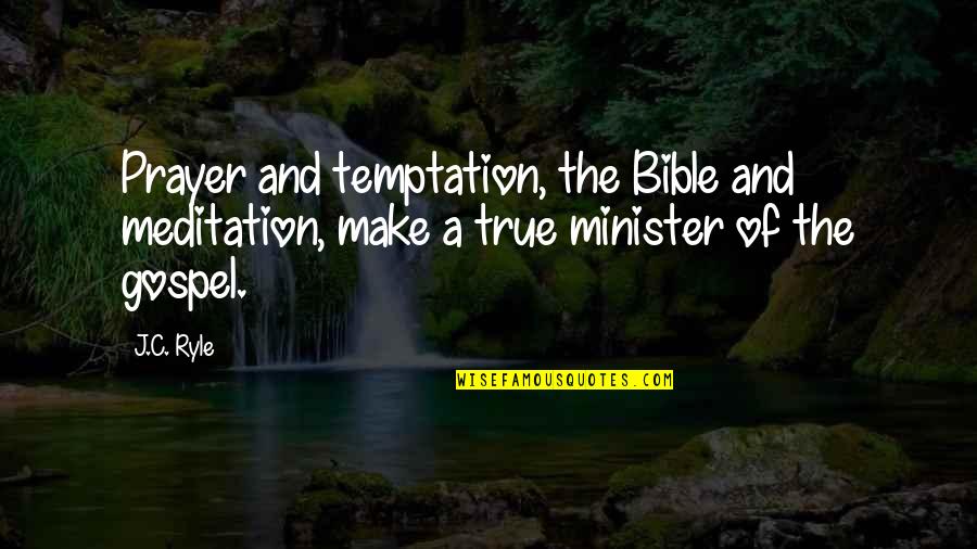 Prayer Bible Quotes By J.C. Ryle: Prayer and temptation, the Bible and meditation, make