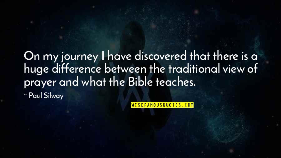 Prayer Bible Quotes By Paul Silway: On my journey I have discovered that there