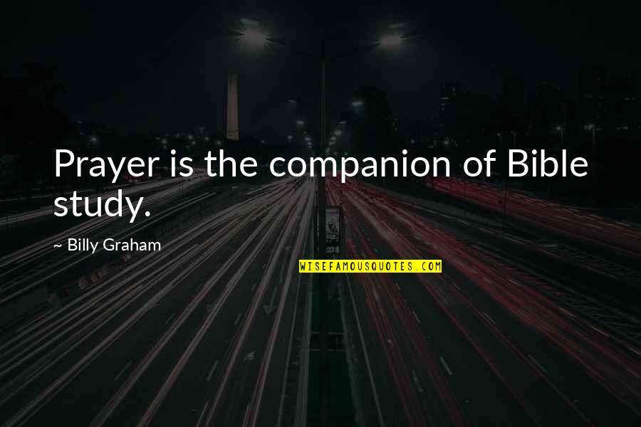 Prayer Billy Graham Quotes By Billy Graham: Prayer is the companion of Bible study.
